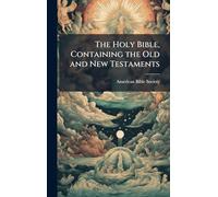 The Holy Bible, Containing the Old and New Testaments
