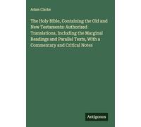 The Holy Bible, Containing the Old and New Testaments: Authorized Translations, Including the Marginal Readings and Parallel Texts, With a Commentary and Critical Notes
