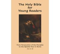 The Holy Bible for Young Readers: From Persecution of the Disciples to the Apostle Paul in Rome Acts 12-28