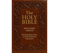 THE HOLY BIBLE KING JAMES VERSION: 365 Daily Reflections of God’s Word and Inspiration