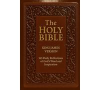 THE HOLY BIBLE KING JAMES VERSION: 365 Daily Reflections of God’s Word and Inspiration