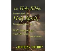 The Holy Bible Stories: Stories with the Holy Spirit, Commentaries of God's Beginnings...and Our End