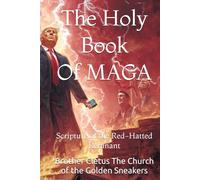 The Holy Book Of MAGA: Scripture of the Red-Hatted Remnant