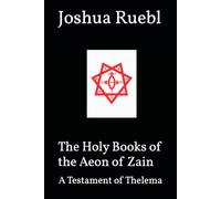The Holy Books of the Aeon of Zain: A Testament of Thelema