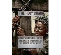 The Holy Chain: Christianity's Role In The systematic Enslavement of Africa by The West