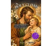 The Holy Cloak: A Powerful 30-Day Catholic Novena for Family Blessings, Spiritual Growth, Protection, Peace and Guidance to St Joseph Protector of the Holy Family