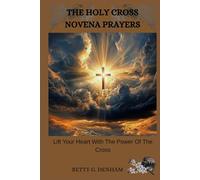 THE HOLY CROSS NOVENA: Lifting Your Heart With The Power Of The Cross