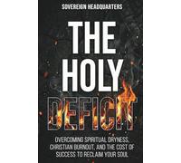 The Holy Deficit: Overcoming Spiritual Dryness, Christian Burnout, and the Cost of Success to Reclaim Your Soul