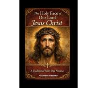 The Holy Face of Our Lord Jesus Christ: A Traditional Nine-Day Novena (Spiritual Journey)