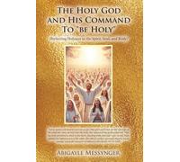 The Holy God and His Command To "be Holy": (Perfecting Holiness in the Spirit, Soul, and Body)