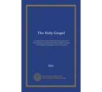 The Holy Gospel: a comparison of the Gospel text as it is given in the Protestant and Roman Catholic Bible versions in the English language in use in America