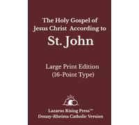 The Holy Gospel of Jesus Christ According to St. John: Large Print Edition - Douay-Rheims Catholic Bible (16-Point Type) (Douay-Rheims Catholic Bible - Large Print Series)