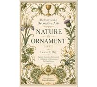 The Holy Grail of Decorative Arts: Nature in Ornament - "Digitally Restored & Reformatted | 123 Plates & 192 Illustrations | Full-Page Edition"