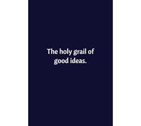 The Holy Grail Of Good Ideas: Lined Notebook | Journal | Diary | Work Humor | Joke | Office Gag Gift