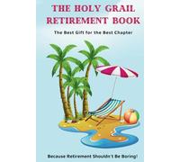 The Holy Grail Retirement Book: Because Retirement Shouldn't Be Boring!