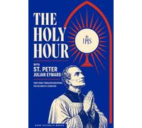 The Holy Hour: Thirty Newly Translated Meditations for Eucharistic Adoration