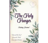 The Holy Hunger-Fasting Journal: Nourish the Soul. Quiet the Flesh. Hear God Clearly.