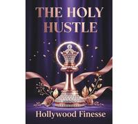 THE HOLY HUSTLE: A Woman’s Urban Guide to Spirit, Strategy, and Stacks (Money, Mindset & Mastery Collection)