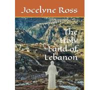 The Holy Land of Lebanon: the nation of Cedars and Charbel