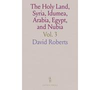 The Holy Land, Syria, Idumea, Arabia, Egypt, and Nubia: After Lithographs by Louis Haghe, From Drawings Made on the Spot