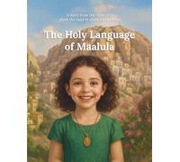 The Holy Language of Maalula: A story from the collection about the land of olives and jasmine: 7