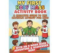 The Holy Mass Activity Book for Catholic Kids: A Fun Guide to the Divine Liturgy with Coloring Pages, Mazes, and Puzzles. Interactive Church Quiet ... Ages 4-7 to Learn Sacred Symbols and Prayers