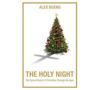 The Holy Night: The Sacred History of Christmas Through the Ages