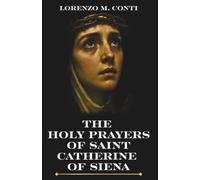 THE HOLY PRAYERS OF SAINT CATHERINE OF SIENA: 3 Powerful Novenas, Chaplet, & Litany Against Temptations, Sickness, & False Accusations (THE CROWD OF HEAVENLY WITNESSES)