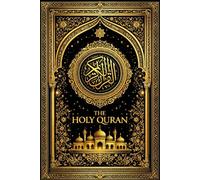 The Holy Qur’an: The Sacred and Eternal Revelation of Divine Wisdom, Perfect Guidance, Infinite Mercy, and Absolute Truth Bestowed Upon All Mankind as ... Every Heart Seeking Faith and Understanding