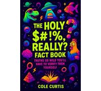 The "Holy $#!%, Really?" Fact Book: Truths So Wild You'll Have to Verify Them Yourself (FACTology)