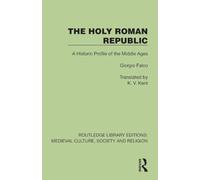 The Holy Roman Republic: A Historic Profile of the Middle Ages (Routledge Library Editions: Medieval Culture, Society, & Religion)