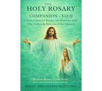 THE HOLY ROSARY COMPANION - Vol II: Christ-Centered Rosary Meditations with The Father & Doctors of the Church (Scripture Rosary Power Series)