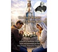 The Holy Rosary in the Divine Will: A journey of meditation, actions, turns, and reparation in the Three Fiats (Creation - Redemption - Sanctification) (DIVINA VOLONTA' AMERICA)