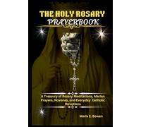 THE HOLY ROSARY PRAYERBOOK: A Treasury of Rosary Meditations, Marian Prayers, Novenas, and Everyday Catholic Devotions