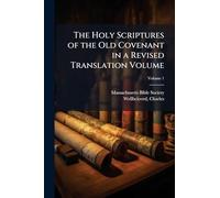 The Holy Scriptures of the Old Covenant in a Revised Translation Volume