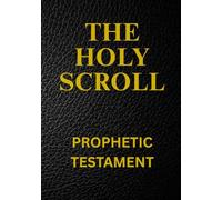 THE HOLY SCROLL: PROPHETIC TESTAMENT