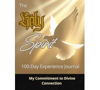 The Holy Spirit 100-Day Experience Journal: My Commitment to Divine Connection