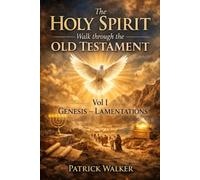 The Holy Spirit: A Walk Through the Old Testament: Volume I: Genesis to Lamentations (Holy Spirit Series)