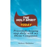The Holy Spirit and I Today: Prayerfully Keeping Step Daily with My Divine Companion
