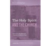 The Holy Spirit and the Church: Papers from the Edinburgh Dogmatics Conference 2023 (The RCRT Ecclesiology Project)