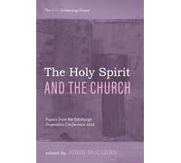 The Holy Spirit and the Church: Papers from the Edinburgh Dogmatics Conference 2023 (The Rcrt Ecclesiology Project)