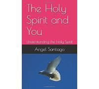 The Holy Spirit and You: Understanding the Holy Spirit