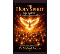 The Holy Spirit Fire Within - Living a Spirit-Empowered Life