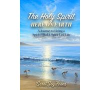 The Holy Spirit Here on Earth: A Journey to Living a Spirit-Filled & Spirit-Led Life