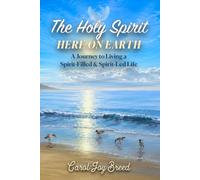 The Holy Spirit Here on Earth: A Journey to Living a Spirit-Filled & Spirit-Led Life
