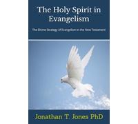 The Holy Spirit in Evangelism: The Divine Strategies of Evangelism in the New Testament
