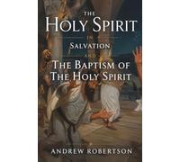The Holy Spirit in Salvation and the Baptism of the Holy Spirit: Receiving the Baptism of the Holy Spirit