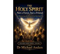 The Holy Spirit -Not a Force, But a Friend: Discovering the Person of the Holy Spirit The Holy Spirit Series -Volume 1