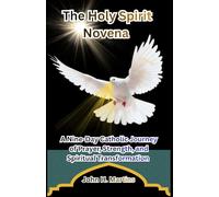 The Holy Spirit Novena: A Nine-Day Catholic Journey of Prayer, Strength, and Spiritual Transformation