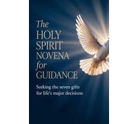 The Holy Spirit Novena for Guidance: Seeking the Seven Gifts for Life's Major Decisions